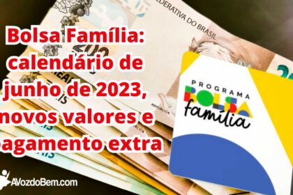 Calendário de pagamento do Bolsa Família para junho de 2023 e saiba sobre os novos valores e pagamento extra