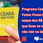Programa Ceará Sem Fome: Posso fazer o saque dos R$ 300 reais? O que fazer se meu nome não vier na lista?