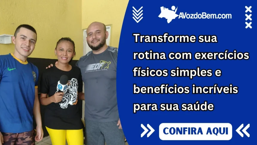 Transforme sua rotina com exercícios físicos simples e benefícios incríveis para sua saúde