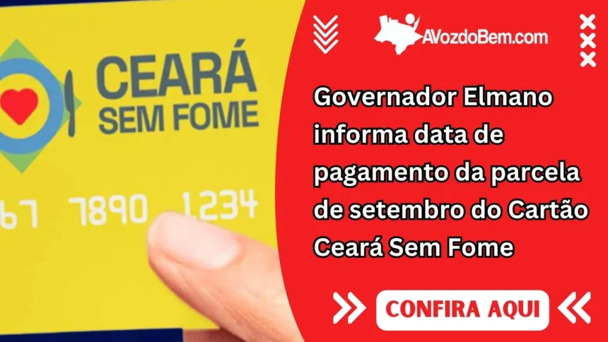 Governador Elmano informa data de pagamento da parcela de setembro do Cartão Ceará Sem Fome