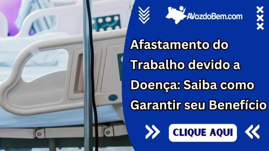 Afastamento do Trabalho devido a Doença: Saiba como Garantir seu Benefício