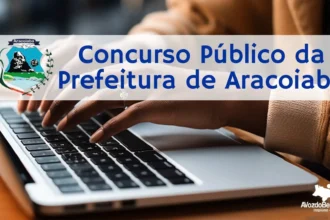 Inscrições abertas para o Concurso Público da Prefeitura de Aracoiaba, vagas para nível superior, médio e fundamental