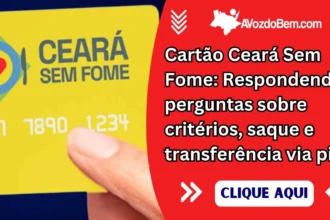 Cartão Ceará Sem Fome: Respondendo perguntas sobre critérios, saque e transferência via pix